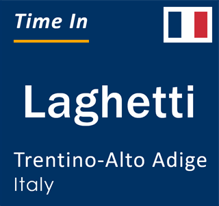 Current local time in Laghetti, Trentino-Alto Adige, Italy