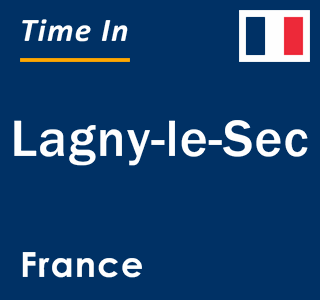 Current local time in Lagny-le-Sec, France