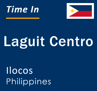 Current local time in Laguit Centro, Ilocos, Philippines