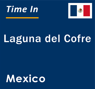 Current local time in Laguna del Cofre, Mexico