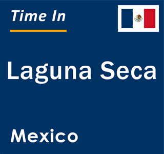 Current local time in Laguna Seca, Mexico