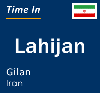 Current local time in Lahijan, Gilan, Iran