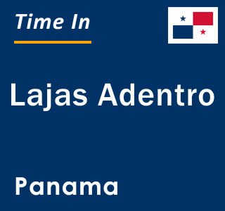 Current local time in Lajas Adentro, Panama