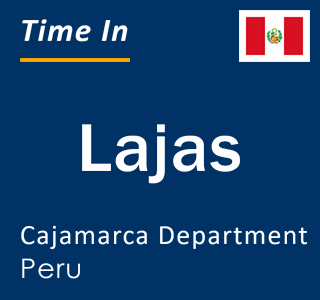 Current local time in Lajas, Cajamarca Department, Peru