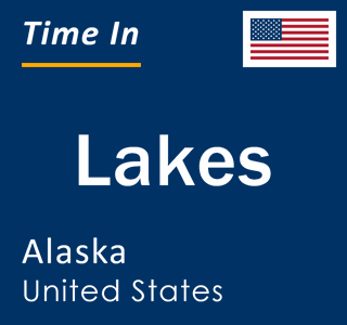 Current local time in Lakes, Alaska, United States