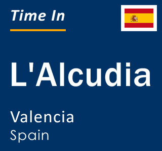 Current local time in L'Alcudia, Valencia, Spain