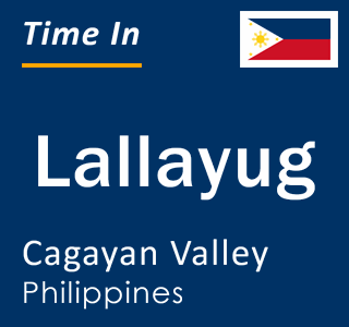 Current local time in Lallayug, Cagayan Valley, Philippines