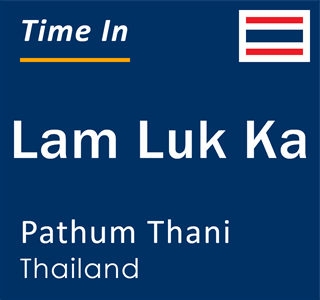 Current local time in Lam Luk Ka, Pathum Thani, Thailand