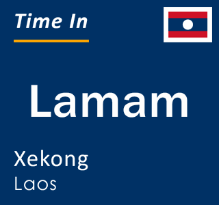 Current local time in Lamam, Xekong, Laos