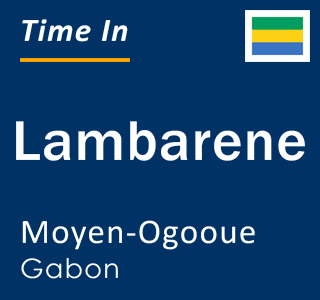 Current local time in Lambarene, Moyen-Ogooue, Gabon