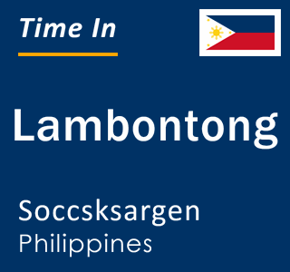 Current local time in Lambontong, Soccsksargen, Philippines