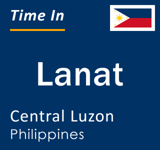 Current local time in Lanat, Central Luzon, Philippines