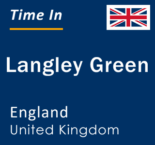 Current local time in Langley Green, England, United Kingdom