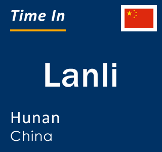 Current local time in Lanli, Hunan, China