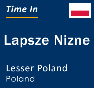 Current local time in Lapsze Nizne, Lesser Poland, Poland