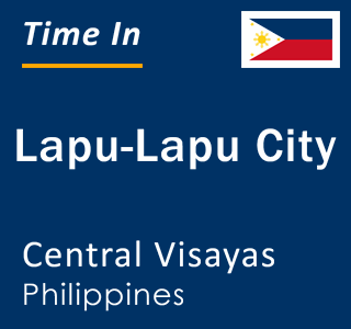 Current local time in Lapu-Lapu City, Central Visayas, Philippines