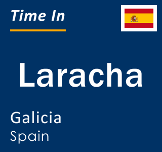 Current local time in Laracha, Galicia, Spain