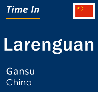 Current local time in Larenguan, Gansu, China