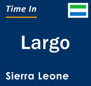 Current local time in Largo, Sierra Leone