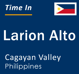 Current local time in Larion Alto, Cagayan Valley, Philippines