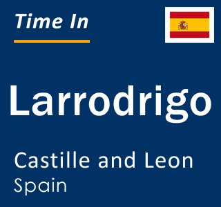 Current local time in Larrodrigo, Castille and Leon, Spain