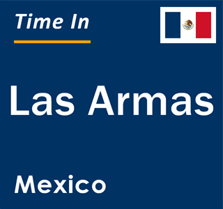 Current local time in Las Armas, Mexico