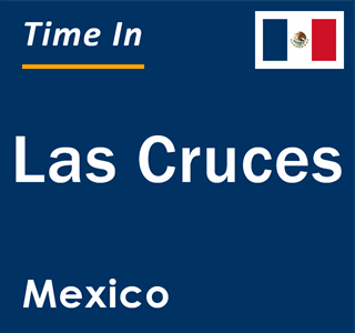 Current local time in Las Cruces, Mexico