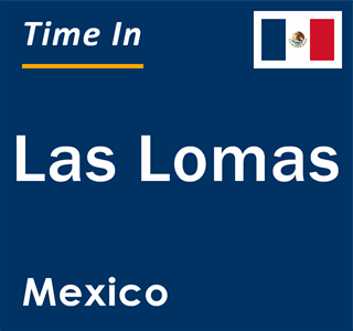 Current local time in Las Lomas, Mexico