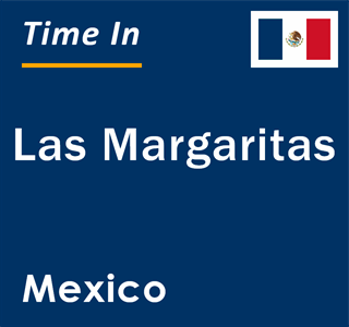 Current local time in Las Margaritas, Mexico