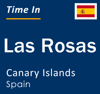 Current local time in Las Rosas, Canary Islands, Spain