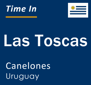 Current local time in Las Toscas, Canelones, Uruguay