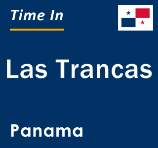 Current local time in Las Trancas, Panama