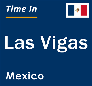 Current local time in Las Vigas, Mexico