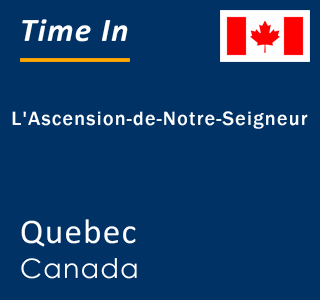 Current local time in L'Ascension-de-Notre-Seigneur, Quebec, Canada