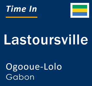 Current local time in Lastoursville, Ogooue-Lolo, Gabon