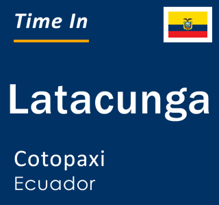 Current local time in Latacunga, Cotopaxi, Ecuador