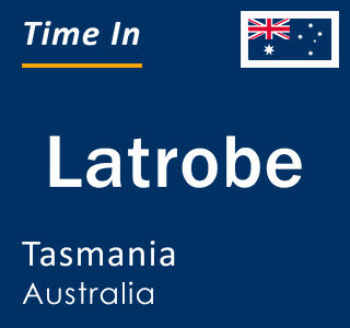 Current local time in Latrobe, Tasmania, Australia