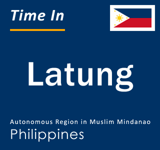 Current local time in Latung, Autonomous Region in Muslim Mindanao, Philippines