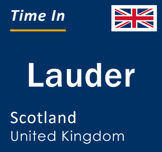 Current local time in Lauder, Scotland, United Kingdom