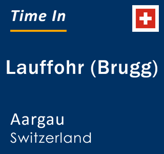 Current local time in Lauffohr (Brugg), Aargau, Switzerland