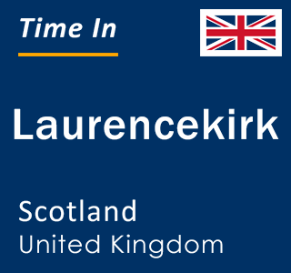 Current local time in Laurencekirk, Scotland, United Kingdom