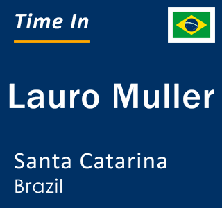 Current local time in Lauro Muller, Santa Catarina, Brazil