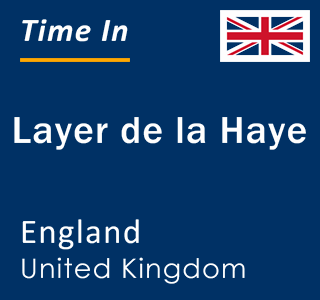 Current local time in Layer de la Haye, England, United Kingdom