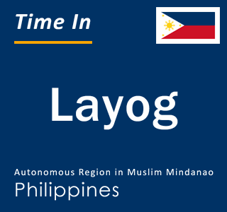 Current local time in Layog, Autonomous Region in Muslim Mindanao, Philippines