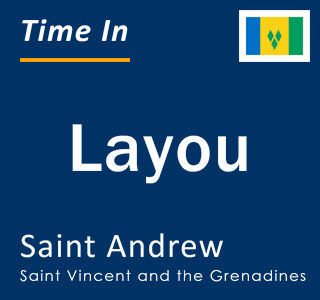 Current local time in Layou, Saint Andrew, Saint Vincent and the Grenadines