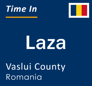 Current local time in Laza, Vaslui County, Romania