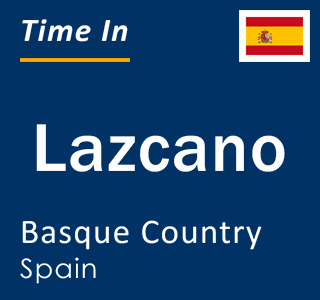 Current local time in Lazcano, Basque Country, Spain