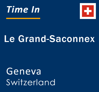 Current local time in Le Grand-Saconnex, Geneva, Switzerland