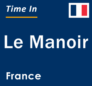 Current local time in Le Manoir, France