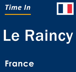 Current local time in Le Raincy, France